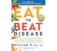 Eat to Beat Disease: The New Science of How the Body Can Heal Itself: The New Science of How Your Body Can Heal Itself