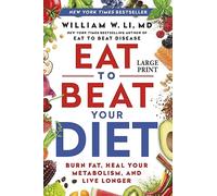 Eat to Beat Your Diet: Burn Fat, Heal Your Metabolism, and Live Longer