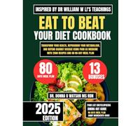 Eat To Beat Your Diet Cookbook Inspired By Dr William w Li's Teachings: Transform Your Health, Reprogram Your Metabolism, and Defend Against Disease ... O Watson’s Quick & Healthy Meals Series)