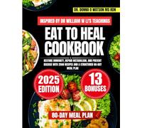 Eat To Heal Cookbook Inspired By Dr William w Li's Teachings: Restore Immunity, Repair Metabolism, and Prevent Disease with 2500 Recipes and a ... O Watson’s Quick & Healthy Meals Series)