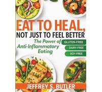 Eat to Heal, Not Just to Feel Better: The Power of Anti-inflammatory Eating