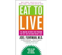 Eat to Live: The Amazing Nutrient-Rich Program for Fast and Sustained Weight Loss