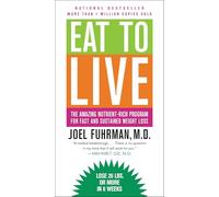 Eat to Live: The Amazing Nutrient-Rich Program for Fast and Sustained Weight Loss, Revised Edition