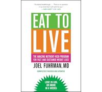 Eat to Live: The Amazing Nutrient-Rich Program for Fast and Sustained Weight Loss: The Amazing Nutrient-Rich Program for Fast and Sustained Weight Loss, Revised Edition