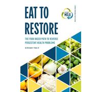 Eat to Restore: The Food Based Path to Reverse Persistent Health Problems (2)