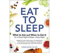 Eat to Sleep: What to Eat and When to Eat It for a Good Night's Sleep-Every Night