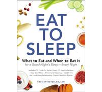 Eat to Sleep: What to Eat and When to Eat It for a Good Night's Sleep-Every Night