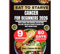 Eat To Starve Cancer For Beginners 2026: Simple Lessons, Food Strategies, an 80-Day Meal Plan, and 2,500 Days of Recipes to Support Your Body’s ... Capuano Ms Rdn Nutrition Diet Guide Series)