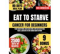 Eat To Starve Cancer For Beginners: Plant-Based Power, and Clean Eating-With an 80-Day Meal Plan & 2,500 Days of Anti-Cancer Recipe Options (Stacy J. Capuano Ms Rdn Nutrition Diet Guide Series)