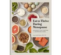 Eat to Thrive During Menopause: Managing Your Symptoms with Nourishing Foods