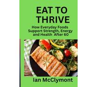 Eat to Thrive: How Everyday Foods Support Strength, Energy and Health After 60