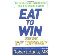 Eat to Win for the 21st Century: The Sports Nutrition Bible for a New Generation