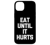 Eat Until It Hurts - Funny Saying Sarcastic Novelty Food Case for iPhone 14 Plus