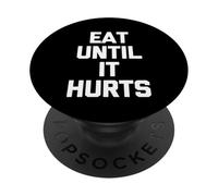 Eat Until It Hurts - Funny Saying Sarcastic Novelty Food PopSockets Adhesive PopGrip