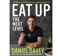 Eat Up - The Next Level : Perform at your best physically + mentally every day
