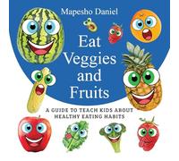 Eat Veggies and Fruits: A Fun and Educational Guide to Get Picky Eaters to Enjoy Veggies and Fruits for Healthy Eating