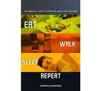 Eat, Walk, Sleep, Repeat: The essential guide to improving health and happiness