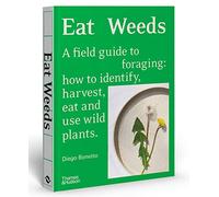 Eat Weeds: A field guide to foraging: how to identify, harvest, eat and use wild plants