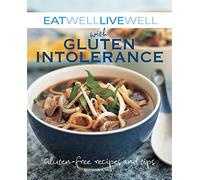 Eat Well Live Well with Gluten Intolerance: Gluten-Free Recipes and Tips