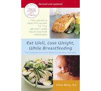 Eat Well, Lose Weight, While Breastfeeding: The Complete Nutrition Book for Nursing Mothers