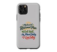 Eat Well, Move Daily, Live Fully: My Kind of Retirement Plan Case for iPhone 11 Pro