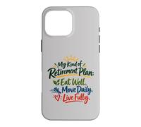 Eat Well, Move Daily, Live Fully: My Kind of Retirement Plan Case for iPhone 16 Pro Max