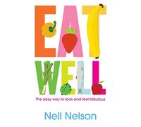 Eat Well: The Easy Way to Look and Feel Fabulous