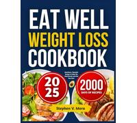 EAT WELL WEIGHT LOSS COOKBOOK: Nutritious, Flavorful Recipes to Help You Shed Pounds and Feel Your Best