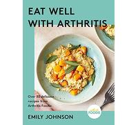 Eat Well with Arthritis: Over 85 delicious recipes from Arthritis Foodie