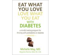 Eat What You Love, Love What You Eat for Diabetes: A Mindful Eating Program for Thriving with Prediabetes and Diabetes