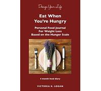 Eat When You're Hungry: Personal Food Journal For Weight Loss
