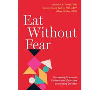 Eat Without Fear: Harnessing Science to Confront and Overcome Your Eating Disorder