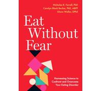 Eat Without Fear – Harnessing Science to Confront and Overcome Your Eating Disorder