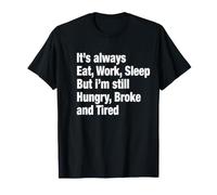 Eat Work Sleep Hungry Broke Tired Funny Saying T-Shirt