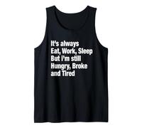 Eat Work Sleep Hungry Broke Tired Funny Saying Tank Top