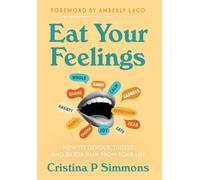 EAT YOUR FEELINGS: How to Devour, Digest, and Detox Pain From Your Life