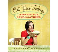 Eat Your Feelings: Recipes for Self- Loathing