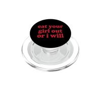 Eat Your Girl Out Or I Will Funny LGBTQ Lesbian Y2K Pride PopSockets PopGrip for MagSafe