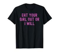 Eat Your Girl Out Or I Will T-Shirt