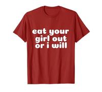 Eat Your Girl Out or I Will T-Shirt