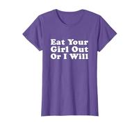 Eat Your Girl Out or I Will T-Shirt