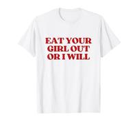Eat Your Girl Out Or I Will Y2K Aesthetic Trendy T-Shirt
