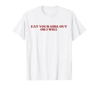 Eat Your Girl Out Or I Will Y2K Aesthetic Trendy T-Shirt