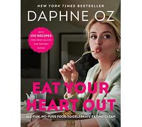 Eat Your Heart Out: All-Fun, No-Fuss Food to Celebrate Eating Clean