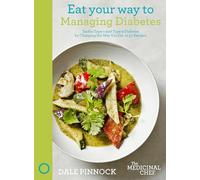 Eat Your Way to Managing Diabetes: Tackle Type-1 and Type-2 Diabetes by Changing the Way You Eat, in 50 Recipes (The Medicinal Chef): Eat Your Way to Better Health