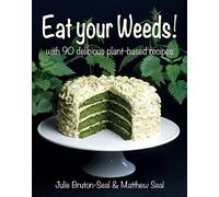 Eat your Weeds! : with 90 delicious plant-based recipes