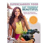 Eat Yourself Beautiful: Supercharged Food