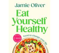 Eat Yourself Healthy: Jamies Ultimate Cookbook:Everyday Healthy TOMORROW DELIVER