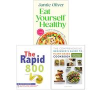 Eat Yourself Healthy, The Rapid 800 Cookbook & The Comprehensive Beginner's Guide to Plant-Based Cookbook 3 Books Collection Set