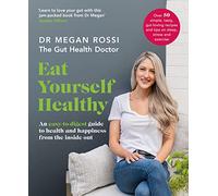 Eat Yourself Healthy: An easy-to-digest guide to health and happiness from the inside out.
